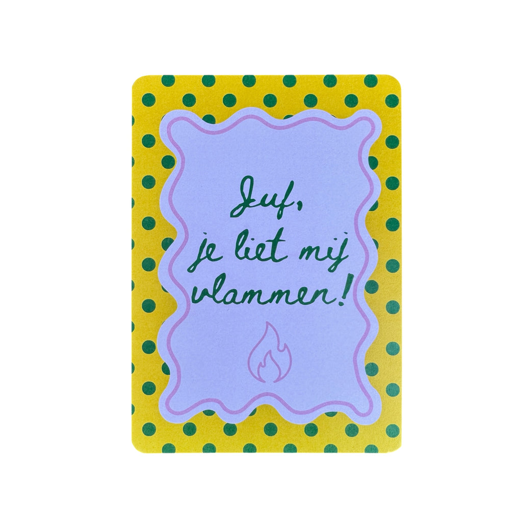 Juf, je liet mij vlammen!